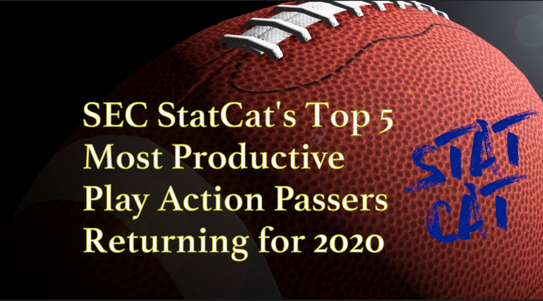 2020 Vision: SEC StatCat's Top5 Most Productive Play Action Passers