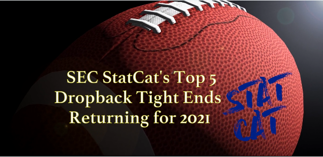 SEC StatCat's Top5 Dropback Tight Ends for 2021